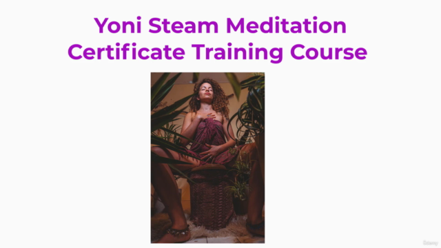 Certified Yoni Steam Meditation Training Course - Screenshot_03